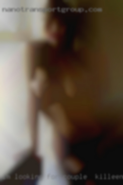 I'm looking couple in Killeen, TX for bottoms or verse.