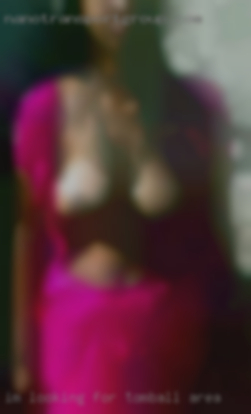 I'm looking Tomball area for discreet fun.